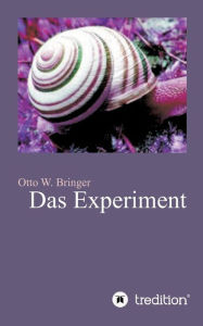 Das Experiment Otto W. Bringer Author