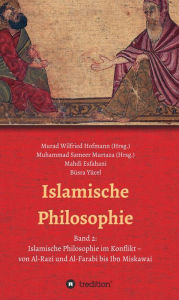 Islamische Philosophie: Band 2: Islamische Philosophie im Konflikt - von Al-Razi und Al-Farabi bis Ibn Miskawai Muhammad Sameer Murtaza Author