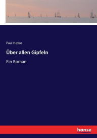 Über allen Gipfeln: Ein Roman