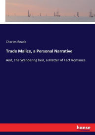 Trade Malice, a Personal Narrative - Charles Reade