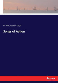 Songs of Action Arthur Conan Doyle Author