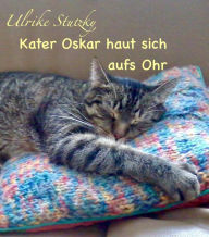 Kater Oskar haut sich aufs Ohr: Vom Leben mit einem Felllosen Ulrike Stutzky Author