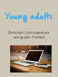 Young adults: Zwischen Leistungsdruck und groÃ?er Freiheit Leonora Philipps Author