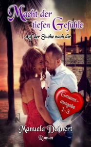9783745082975 - Manuela Dehnert: Macht der tiefen Gefühle - Auf der Suche nach dir Gesamtsausgabe Band 1 - 3 - Buch