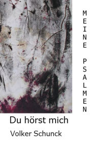 9783745083361 - Volker Schunck: Du hörst mich: Meine Psalmen - Buch