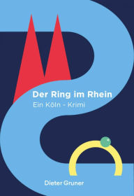 9783745083545 - Dieter Gruner: Der Ring im Rhein: Ein Köln-Krimi - Buch