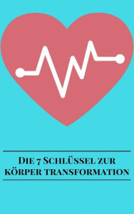 Die 7 Schlüssel Zur Körper Transformation - Andre Sternberg