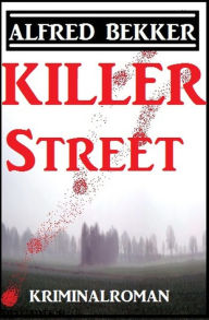 Killer Street: Kriminalroman Alfred Bekker Author