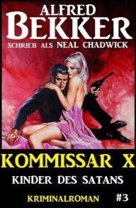 Neal Chadwick - Kommissar X #3: Kinder des Satans Alfred Bekker Author