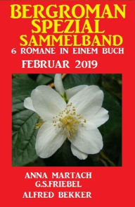 Bergroman Spezial Sammelband 6 Romane Februar 2019 Alfred Bekker Author