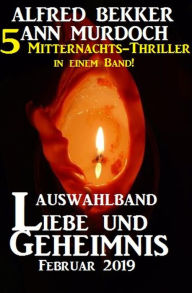 Auswahlband Liebe und Geheimnis Februar 2019 - 5 Mitternachts-Thriller in einem Band! Alfred Bekker Author