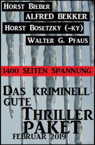 Das kriminell gute Thriller Paket Februar 2019: 1400 Seiten Spannung Alfred Bekker Author