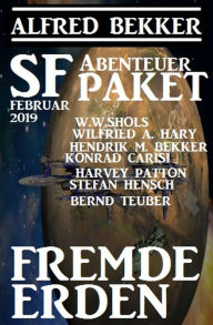 SF-Abenteuer Paket Februar 2019: Fremde Erden Alfred Bekker Author