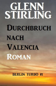 Durchbruch nach Valencia: Berlin Turbo #1 Glenn Stirling Author
