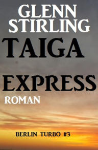 Taiga-Express: Berlin Turbo #3 Glenn Stirling Author