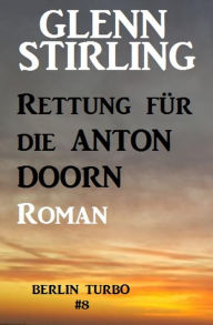 Rettung fÃ¼r die Anton Doorn: Berlin Turbo #8 Glenn Stirling Author
