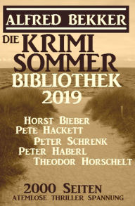 Die Krimi Sommer-Bibliothek 2019: 2000 Seiten atemlose Thriller Spannung Alfred Bekker Author