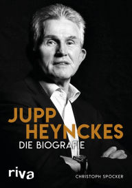 Jupp Heynckes: Die Biografie Christoph SpÃ¶cker Author