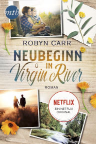 Neubeginn in Virgin River: Das Buch zur Netflix-Serie Robyn Carr Author