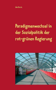 Paradigmenwechsel in der Sozialpolitik der rot-grünen Regierung: Betrachtung eines Paradigmenwechsels im System der Bundesrepublik unter Einbeziehung