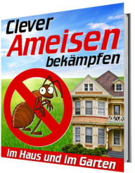 Clever Ameisen bekämpfen - Im Haus und im Garten: Wie schützt man sich vor Ameisen? Wie vertreibt man die Ameisen? - Steenson Sellischer
