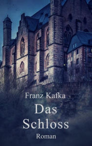 Das Schloss: Roman Franz Kafka Author