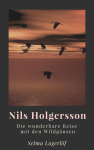 Nils Holgersson: Die wunderbare Reise mit den WildgÃ¤nsen Selma LagerlÃ¶f Author