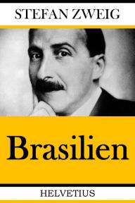Brasilien: Ein Land der Zukunft Stefan Zweig Author