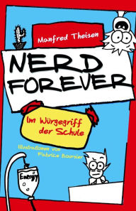 Nerd Forever: Im WÃ¼rgegriff der Schule Manfred Theisen Author