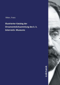 Illustrierter Katalog der Ornamentstichsammlung des k. k. österreich. Museums
