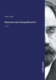 Österreich unter Herzog Albrecht IV Franz Kurz Author