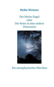 Der kleine Engel: oder eine Reise in die andere Dimension