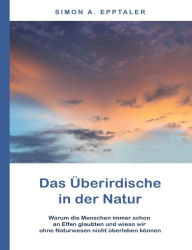 Das Ã?berirdische in der Natur Simon A. Epptaler Author