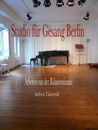 Studio fÃ¼r Gesang Berlin - Arbeiten mit der BÃ¼hnenstimme Andreas Talarowski Author