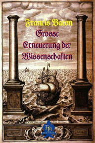 Grosse Erneuerung der Wissenschaften Francis Bacon Author