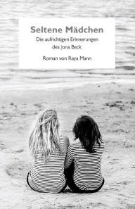 Seltene Mädchen: Die aufrichtigen Erinnerungen des Jona Beck Raya Mann Author