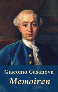 Giacomo Casanova - Memoiren: Gesamtausgabe Giacomo Casanova Author