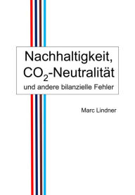 Nachhaltigkeit, CO2-Neutralität und andere bilanzielle Fehler Marc Lindner Author