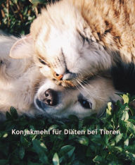 Konjakmehl fÃ¼r DiÃ¤ten bei Tieren: Infos, Tipps und Warnhinweise C. C. BrÃ¼chert Author