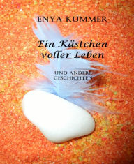 Ein Kästchen voller Leben: und andere Geschichten Enya Kummer Author