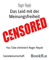 Das Leid mit der Meinungsfreiheit: You Tube eliminiert Roger Reyab Roger Reyab Author