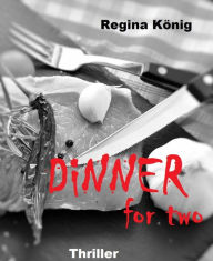 Dinner for two: aus der Reihe (K)eine Gute-Nacht-Geschichten Thriller Short Stories Regina KÃ¶nig Author