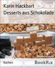Desserts aus Schokolade Karin Hackbart Author