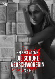 DIE SCHÃ?NE VERSCHWÃ?RERIN: Der Krimi-Klassiker! Herbert Adams Author