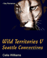 Wild Territories V - Seattle Connections Celia Williams Author