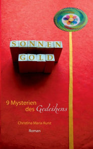 SonnenGold. 9 Mysterien des Gedeihens Christina Maria Kunz Author