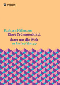 Einst TrÃ¼mmerkind, dann um die Welt Barbara Hillmann Author