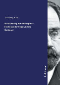 Die Parteiung der Philosophie: Studien wider Hegel und die Kantianer