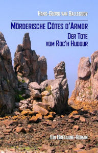 Mörderische Côtes d'Armor: Der Tote vom Roc'h Hudour - Ein Bretagne-Roman Hans-Georg van Ballegooy Author