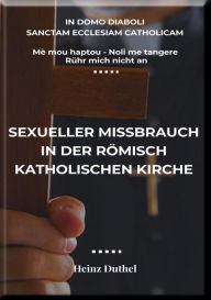 Mè mou haptou - Noli me tangere - Rühr mich nicht an: Sexueller Missbrauch in der römisch- katholischen Kirche Heinz Duthel Author